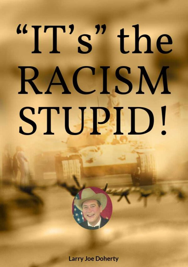 “IT’s” the RACISM, STUPID!