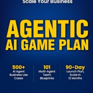 Agentic AI Game Plan: How to Use AI Agents to Automate, Transform, and Scale Your Business: 9798276723280: Whitman, Morgan J.: Books